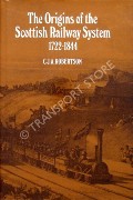 The Origins of the Scottish Railway System 1722 - 1844 by ROBERTSON, C.J.A. 